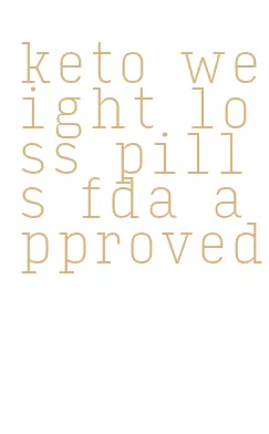 keto weight loss pills fda approved