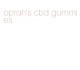 oprah's cbd gummies
