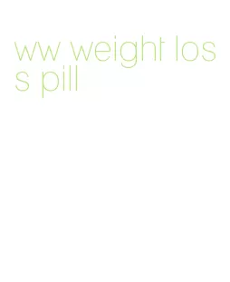 ww weight loss pill