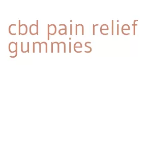 cbd pain relief gummies