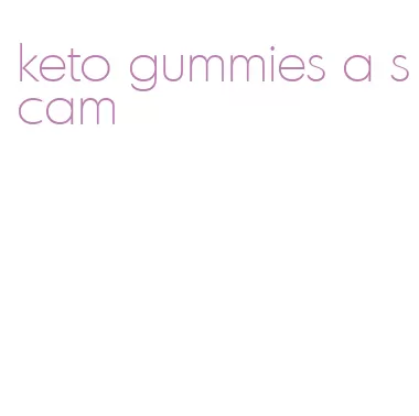 keto gummies a scam