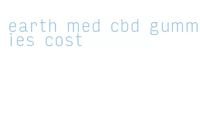 earth med cbd gummies cost