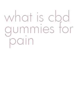 what is cbd gummies for pain