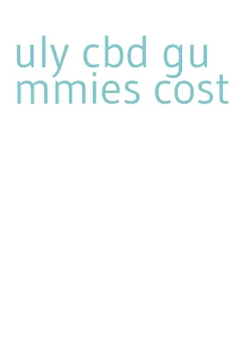 uly cbd gummies cost