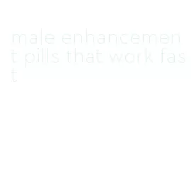 male enhancement pills that work fast