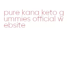 pure kana keto gummies official website
