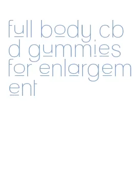 full body cbd gummies for enlargement