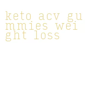 keto acv gummies weight loss