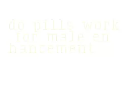 do pills work for male enhancement