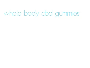 whole body cbd gummies