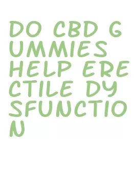 do cbd gummies help erectile dysfunction