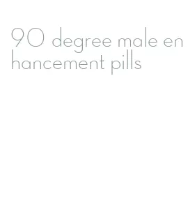 90 degree male enhancement pills