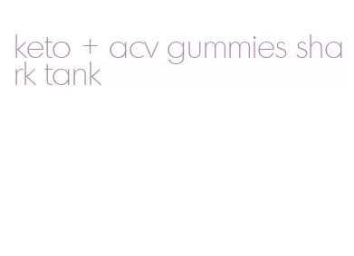keto + acv gummies shark tank