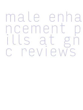 male enhancement pills at gnc reviews