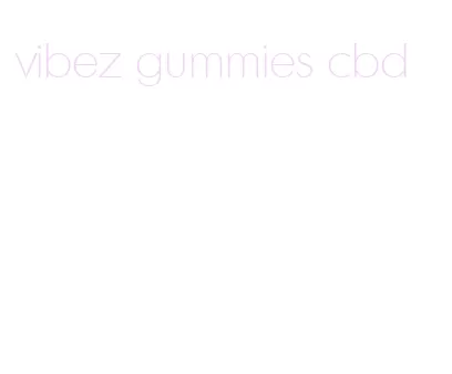 vibez gummies cbd