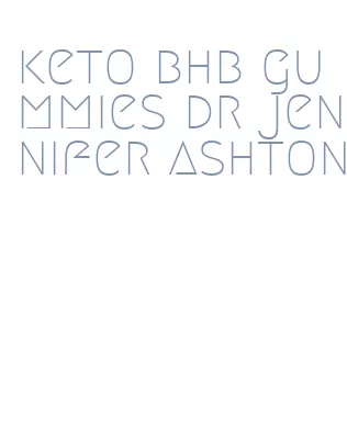 keto bhb gummies dr jennifer ashton