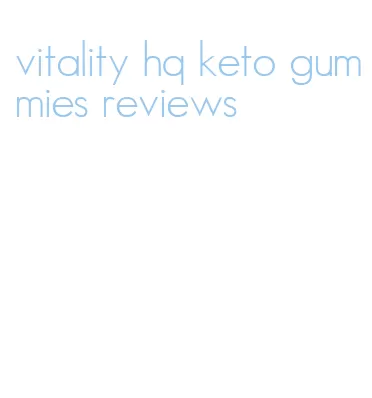 vitality hq keto gummies reviews