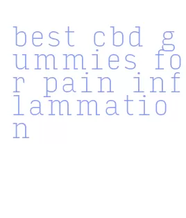 best cbd gummies for pain inflammation