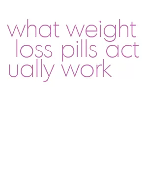 what weight loss pills actually work
