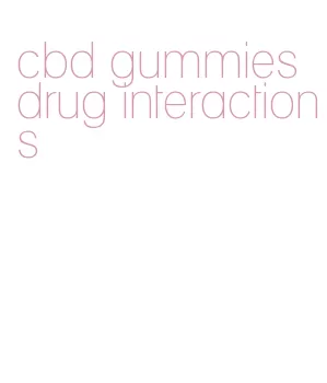 cbd gummies drug interactions