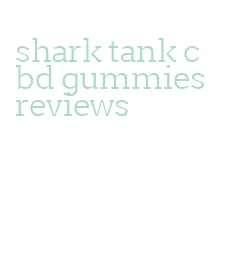 shark tank cbd gummies reviews