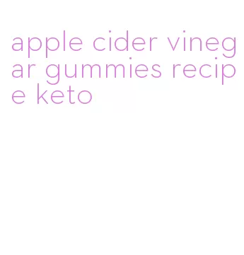 apple cider vinegar gummies recipe keto