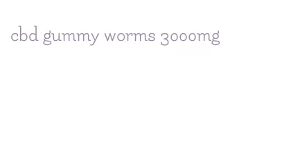 cbd gummy worms 3000mg