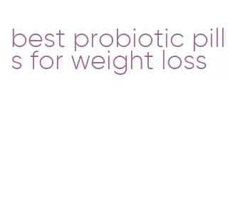 best probiotic pills for weight loss