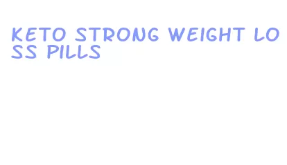 keto strong weight loss pills