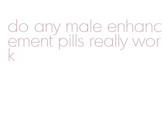 do any male enhancement pills really work