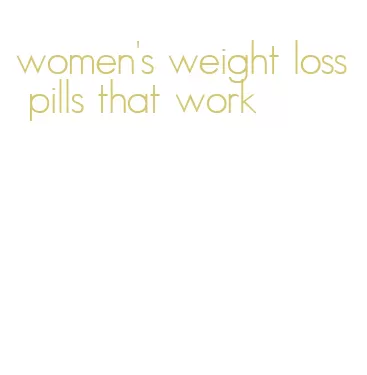 women's weight loss pills that work