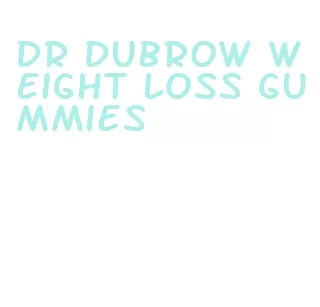dr dubrow weight loss gummies