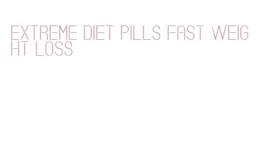 extreme diet pills fast weight loss