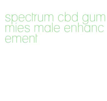 spectrum cbd gummies male enhancement