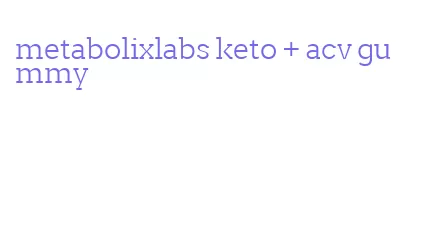 metabolixlabs keto + acv gummy