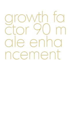 growth factor 90 male enhancement