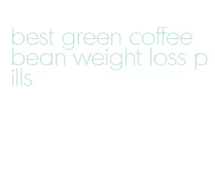 best green coffee bean weight loss pills