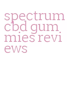 spectrum cbd gummies reviews