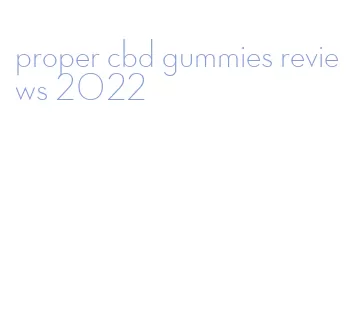 proper cbd gummies reviews 2022