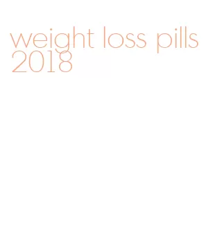 weight loss pills 2018
