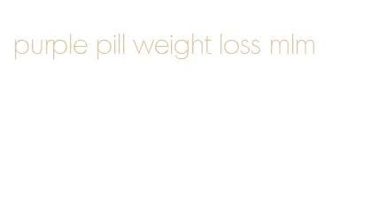 purple pill weight loss mlm