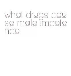 what drugs cause male impotence