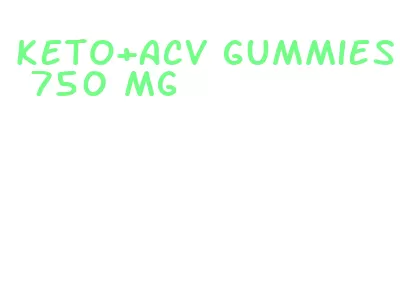 keto+acv gummies 750 mg