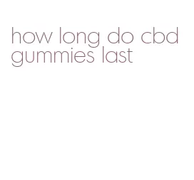 how long do cbd gummies last