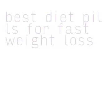 best diet pills for fast weight loss