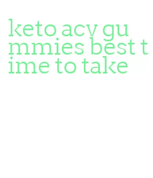 keto acv gummies best time to take