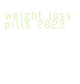 weight loss pills 2023