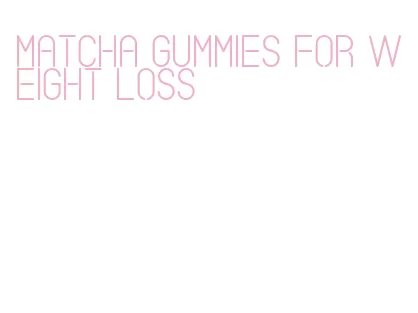 matcha gummies for weight loss