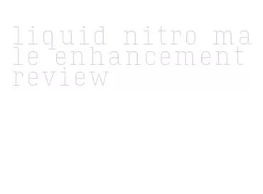liquid nitro male enhancement review