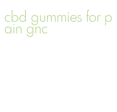 cbd gummies for pain gnc